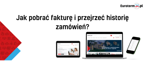 Jak pobrać fakturę i przejrzeć historię zamówień na euroterm24.pl. 